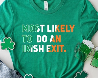 Most Likely To Do An Irish Exit Shirt, Irish Flag Shirt, Irish Tradition Gift, Irish Beer Lovers Shirt, St Patricks Day Shirt, Shamrock Gift