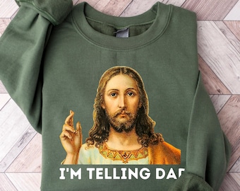 I'm Telling Dad Sweatshirt, Funny Jesus Shirt, Funny Religious Christian Jesus Meme Shirt, , Funny Religious Gift, Jesus Meme, Gift For Her
