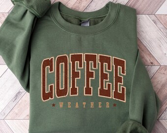 Coffee Weather Sweatshirt, Coffee Lover Shirt, Autumn Women Shirt, Fall Sweater, Autumn T-Shirt, Winter Season Sweatshirt, Coffee Drinker