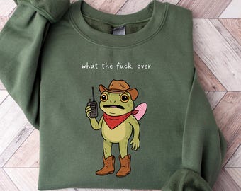 Cowboy Frog Sweatshirt, What The Fuck Over Funny Frog Shirt, Sarcastic Profanity Gift, Frog Lover Sweater, Funny Meme Shirt, Adult Humor Tee