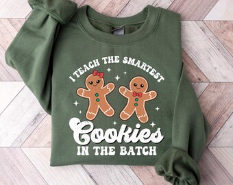 I Teach the Smartest Cookies Sweatshirt, Christmas Shirt, Teacher Christmas Shirt, Funny Teacher Tee, Xmas Teacher Hoodie, Cute teacher Gift