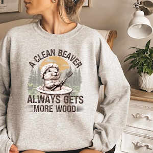 GA Clean Beaver Always Gets More Wood, Dirty Humor Tee, Adult Humor shirt, Gag Shirt, Inappropriate Tshirt, Woman Aesthetic Tee, Meme Shirt