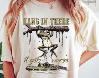 Comfort Colors® Hang In There It Gets Worse Shirt, Frog Shirt, Meme Shirt, Funny Gifts, Y2k Sarcastic Shirt, Snarky Humor Shirt, Sassy Shirt