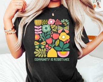 Community Is Resistance Sweatshirt, Inspired Women T-shirt, Floral Political Activism Shirt, Anti Fascism Gift, Wildflower Mom Crewneck
