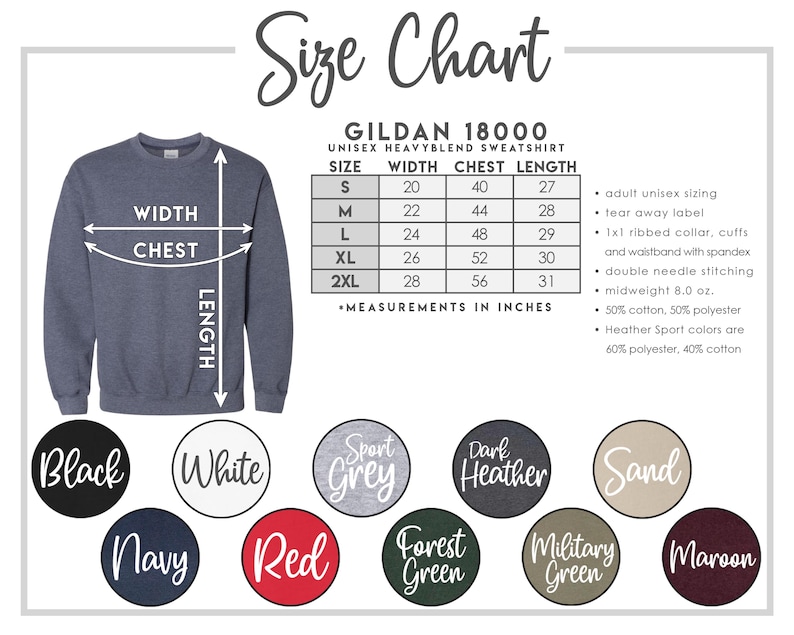 May include: A size chart for a Gildan 18000 unisex heavy blend sweatshirt. The chart shows measurements in inches for width, chest, and length, along with available colors: black, white, navy, red, sport grey, dark heather, forest green, military green, sand, and maroon.