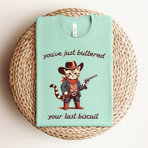 You&#39;ve just buttered your last biscuit shirt, funny cowboy cat shirt, meowdy partner shirt, last haw shirt, vintage shirt,gift for cat owner