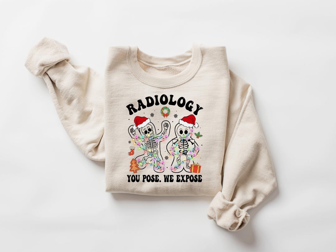 You Pose We Expose Radiology Sweatshirt, Radiology Gingerbread ...