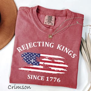Comfort Colors® Rejecting Kings Since 1776 Protest Shirt, Pro Democracy Shirt, Anti Authoritarianism Shirt, Anti MAGA Tee, Anti Trump Shirt