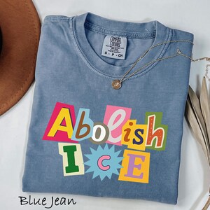 Comfort Colors® Abolish ICE Shirt, Pro Immigrant Shirt, Social Justice Shirt, Immigration Shirt, Activist Protest Shirt, No Human is Illegal image 5