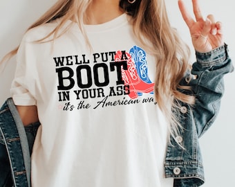 We'll Put A Boot In Your Ass - Toby Keith USA Unisex T-Shirt - Courtesy of the Red, White and Blue