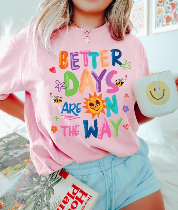 Comfort Colors® Better Days Are On The Way  Shirt, Affirmations Shirt, Motivational Gift, Positive Saying Shirt, Mental Health Tee