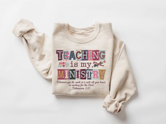 Teaching Is My Ministry Sweatshirt, Christian Teacher Shirt, Montessori School Teacher Shirt, Faith Based Teacher Gifts, Scriptural Hoodie
