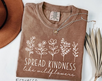 Comfort Colors® Spread Kindness, Flower Shirt, Floral Be Kind Shirt, Kindness Matters, Be Kind Shirt, Inspirational Shirt, Be Kind Shirt