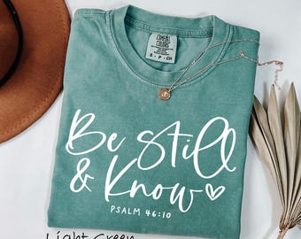 Comfort Colors® Be Still, And Know That I Am God Psalm 46:10 Shirt, Bible Verse Shirt, Christian Mom Shirt, Religious Shirt, Christian Gift