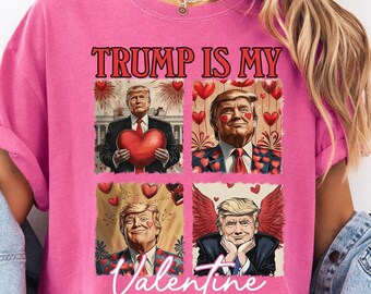 Trump Is My Valentine Shirt, Trump Valentine Shirt, Funny Politics Shirt, Funny Trump Valentine Tee, Valentine Gift, Comfort Colors Shirt