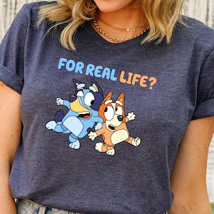 For Real Life Shirt, Bluey Friends Shirt, Family Blue Dog Shirt, Bluey Cartoon, Cute Cartoon Characters, Funny Bluey Shirt, Bluey Party Gift
