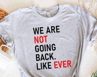 We Are Not Going Back Like Ever T-Shirt, Kamala Harris 2024, Madam President, Kamala Quote Shirt, Election Shirt