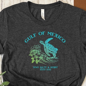 Gulf of Mexico Shirt, Turtle Shirt, Gift for Mom, Birthday Gift, Stay Salty And Resist Tee,Activist Shirt,Gift for Mexico Lover,Liberal Gift