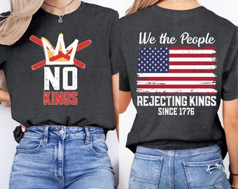 No Kings T-Shirt, Rejecting Kings Since 1776, We The Peopl,e Anti Trump Tee, Freedom Statement, Patriotic Quotes Shirt