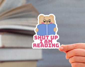 Shut Up I Am Reading - Reading Quote Sticker for Planners, Kindles and Book Lovers