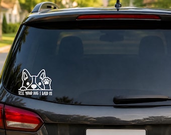 Tell Your Dog I Said Hi Vinyl Decal - Funny Window Sticker for Dog Lovers