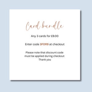 May include: A white square card with brown cursive text reading Card bundle, followed by black text stating Any 3 cards for &pound;9.00, Enter code 3FOR9 at checkout, and Please note that discount code must be applied during checkout Thank you.