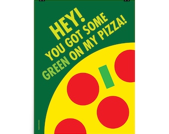 Oye, tienes algo de verde en mi pizza Póster