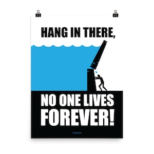 Hang in There, No One Lives Forever Poster