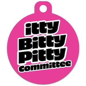 Funny Dog Cat Pet ID Tag - Itty Bitty Pitty Committee - Contact Info on The Back - Personalize Colors