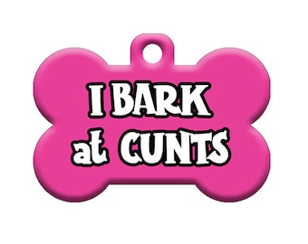 Funny Custom Pet ID Tag - I Bark at Cunts - sur le devant, vos coordonnées au dos