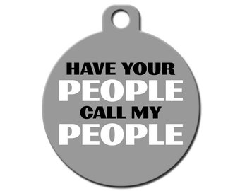Funny Custom Pet ID Tag - Have Your People Call My People- on the front, your contact info on the back