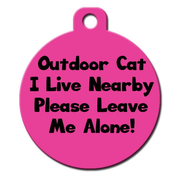 Cute Custom Pet ID Tag - Outdoor Cat I Live Nearby Please Leave Me Alone! - on the front, your contact info on the back