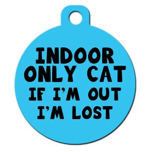 Cute Custom Pet ID Tag -Indoor Only Cat If I'm Out I'm Lost - on the front, your contact info on the back