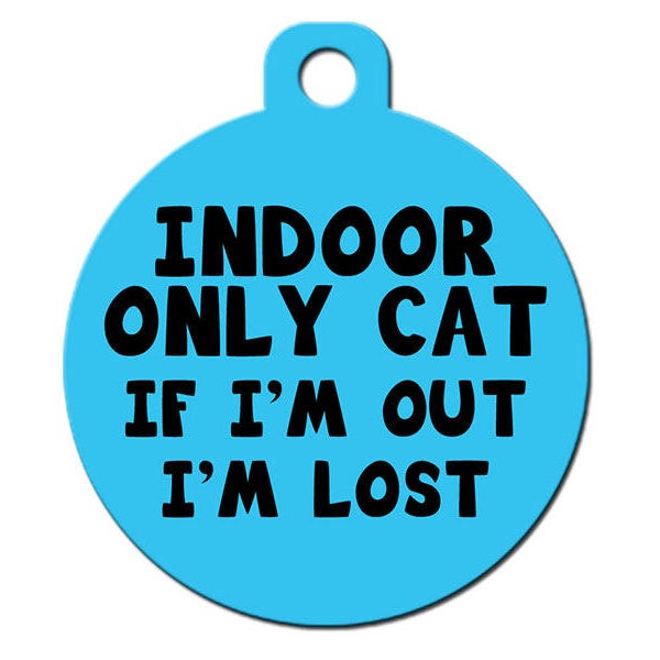 Cute Custom Pet ID Tag -Indoor Only Cat If I'm Out I'm Lost - on the front, your contact info on the back