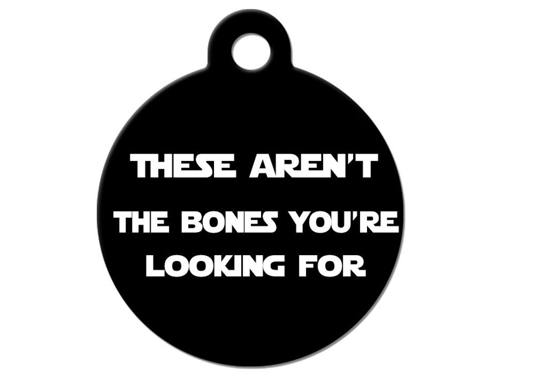 Funny Custom Pet ID Tag - These Aren't the Bones You're Looking For- on ...