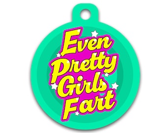 Funny Dog Cat Pet ID Tag - Even Pretty Girls Fart - Contact Info on The Back - Personalize Colors