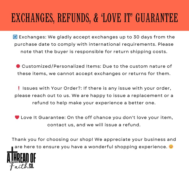 May include: A graphic with text that reads "Exchanges, Refunds, & 'Love It' Guarantee". The text describes the shop's exchange and refund policies. The text includes information about exchanges, personalised items, order issues, and a 'Love It Guarantee'.