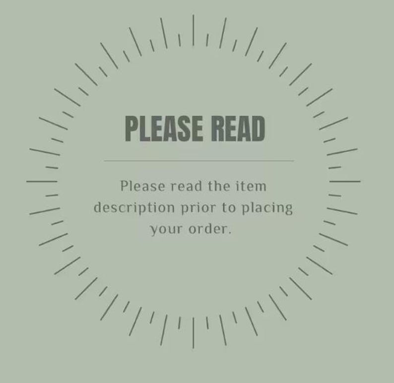 May include: A circular design with radial lines surrounds the text "PLEASE READ" in dark grey. Below, the text reads, "Please read the item description prior to placing your order." The background is a muted green.