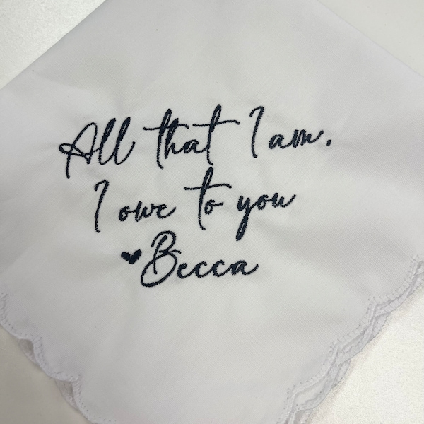 All that I am I owe to you Personalized/Embroidered Wedding Handkerchief. Father of Bride Gift/Mother of the Bride , Modern Script