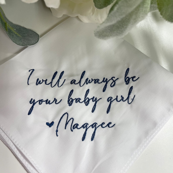 Always be your baby girl Personalized/Embroidered Wedding Handkerchief. Father of Bride Gift/Mother of the Bride , Modern Script