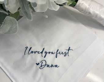 Loved You First Personalized/Embroidered Wedding Handkerchief. Father of Bride Gift/Mother of the Bride , Modern Script