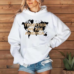 Together We Are America Hoodie, World Map Unity Sweatshirt, Diversity Gift