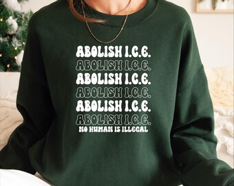 Abolish ICE Hoodie, No Human Is Illegal Sweatshirt, Social Justice Gift
