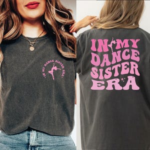 In My Dance Sister Era Shirt, Cute Dancer Comfort Colors Shirt, Dancer Tee, Funny Dance Shirt, Dance Gift For Women, Youth Dance Shirt