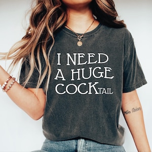 I Need a Huge Cocktail Shirt, Funny Adult Humor Drinking Gift T-Shirt, Inappropriate T-Shirts, Sarcasm Shirt, Funny Bachelorette Shirt