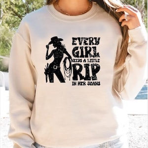 Every Girl Need A Little Rip In Her Jeans Sweater, Country Girl Sweatshirt, Western T-shirt, Cowboy Hoodie, Rodeo Shirt, Country Music Shirt
