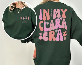 Custom In My Clara Era Sweatshirt, Personalized Nutcracker Sweater,Nutcracker Name Sweater,Nutcracker Ballet Sweatshirt,In My Nutcracker Era