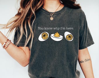 You Know Why I'm Here Deviled Egg Shirt, Comfort Colors Funny Thanksgiving Tee