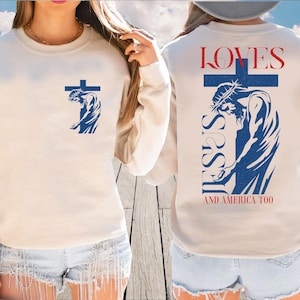 Loves Jesus And America Too,Christian Themed Sweatshirt,Aesthetic Catholic Friend Shirt,Patriotic Christian 4th of July,Independence Day