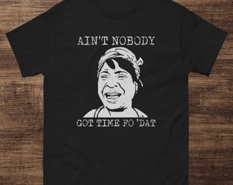 Ain't Nobody Got Time - T-Shirt